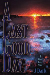 A Last Good Day (A Glass Bottles Story)